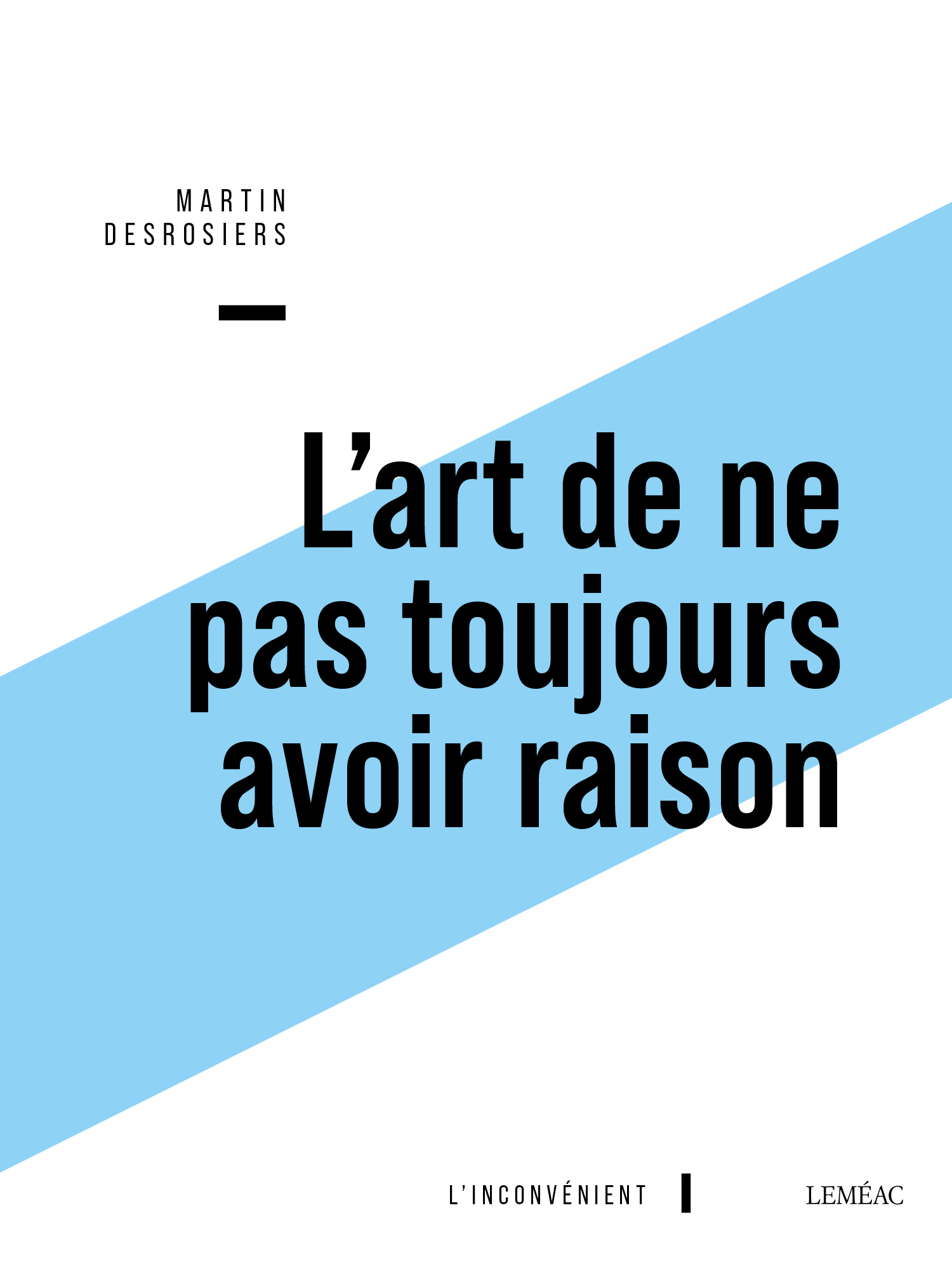 L art de ne pas toujours avoir raison ou Penser contre soi même avec